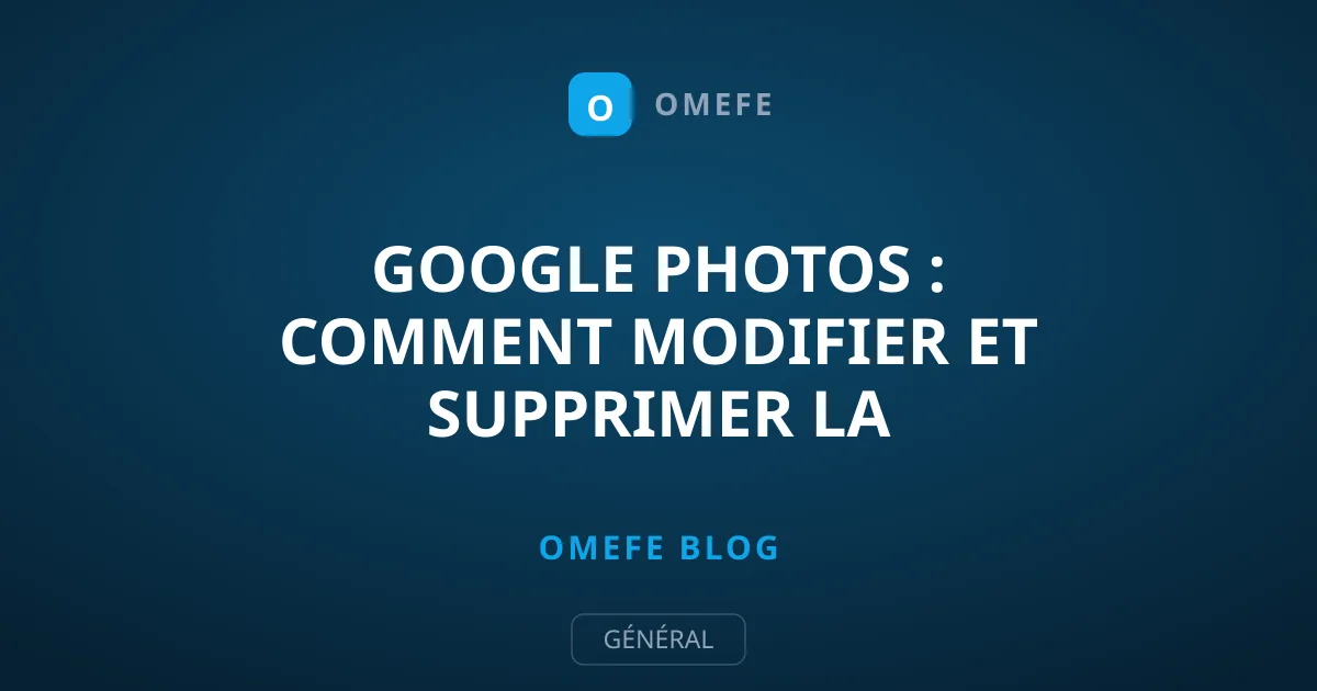 Google Photos : Comment Modifier et Supprimer la Géolocalisation